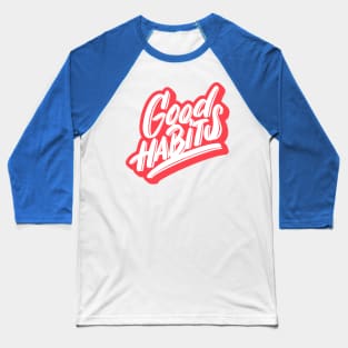 Good habits 2 Baseball T-Shirt